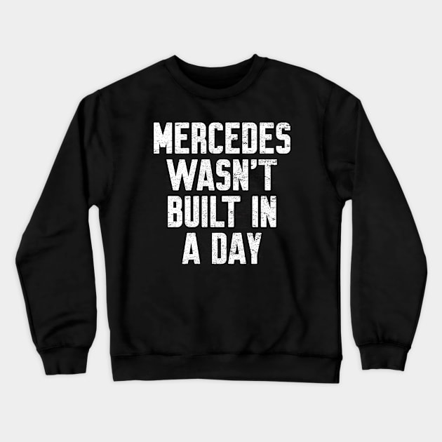 Mercedes wasn't built in a day Funny Birthday Crewneck Sweatshirt by Work Memes